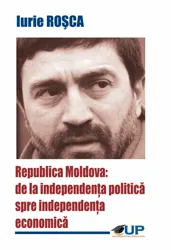 Coperta cărții Republica Moldova: de la independența politică spre independență economică